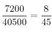 \frac{7200}{40500} = \frac{8}{45}