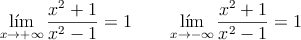 \lim_{x \rightarrow +\infty}\frac{x^2+1}{x^2-1} = 1 \qquad \lim_{x \rightarrow -\infty}\frac{x^2+1}{x^2-1} = 1