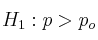 H_1: p > p_o
