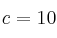 c = 10