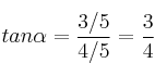 tan \alpha = \frac{3/5}{4/5} = \frac{3}{4}
