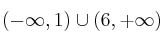 (- \infty, 1) \cup (6, +\infty)