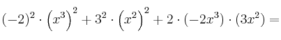 (-2)^2 \cdot \left(x^3 \right)^2 + 3^2 \cdot \left( x^2 \right)^2 + 2 \cdot (-2x^3) \cdot (3x^2) = (-2)^2 \cdot \left(x^3 \right)^2 + 3^2 \cdot \left( x^2 \right)^2 + 2 \cdot (-2x^3) \cdot (3x^2) =