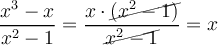 \frac{x^3-x}{x^2-1}=\frac{x \cdot \cancel{(x^2-1)}}{\cancel{x^2-1}} = x