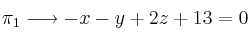 \pi_1 \longrightarrow -x-y+2z+13=0
