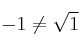 -1 \neq \sqrt{1}