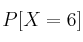 P[X = 6]