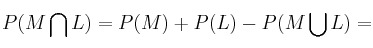 P(M \bigcap L) = P(M) + P(L) - P(M \bigcup L) =