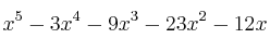 x^5 - 3x^4 - 9x^3 - 23x^2 - 12x x^5 - 3x^4 - 9x^3 - 23x^2 - 12x