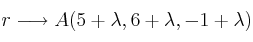 r \longrightarrow A(5+\lambda, 6+\lambda, -1+\lambda)
