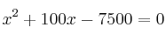 x^2 + 100x - 7500 = 0