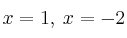 x=1, \: x=-2 x=1, \: x=-2