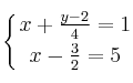 \displaystyle {
\left\{ { x+  \frac{y-2}{4}=1 \atop x -  \frac{3}{2} = 5 } 
\right.
}