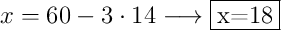 x=60-3 \cdot 14 \longrightarrow \fbox{x=18}