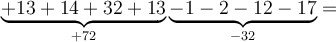 \underbrace{+13+14+32+13}_{+72} \underbrace{-1-2-12-17}_{-32}=