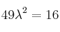 49 \lambda^2=16