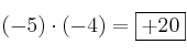 (-5) \cdot (-4) = \fbox{+20}