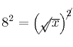 8^2 = \left( \cancel{\sqrt}{\overline{x}} \right)^{\cancel{2}} 8^2 = \left( \cancel{\sqrt}{\overline{x}} \right)^{\cancel{2}}