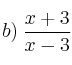 b) \: \frac{x+3}{x-3} b) \: \frac{x+3}{x-3}