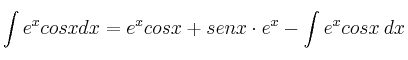 \int e^x cosx dx = e^x cosx+ senx \cdot e^x - \int e^x cosx \: dx