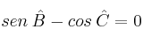 sen \: \hat{B} - cos \: \hat{C} = 0