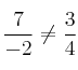 \frac{7}{-2} \neq \frac{3}{4} \frac{7}{-2} \neq \frac{3}{4}