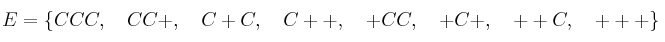 E = \{CCC, \quad CC+, \quad C+C, \quad C++, \quad +CC, \quad +C+, \quad ++C,  \quad+++ \}