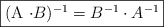 \fbox{(A \cdot B)^{-1} = B^{-1} \cdot A^{-1} }
