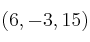 (6,-3,15)