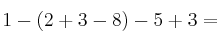 1 - (2+3-8)-5+3 =