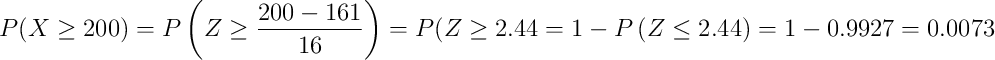 P(X \geq 200) = P\left(Z \geq \frac{200-161}{16}\right)=P\geft(Z \geq 2.44\right)= 1- P\left(Z \leq 2.44\right)=1- 0.9927=0.0073
