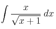 \int  \frac{x}{\sqrt{x+1}}  \: dx