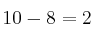  10-8=2  