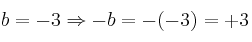 b = -3 \Rightarrow -b=-(-3) = +3 b = -3 \Rightarrow -b=-(-3) = +3