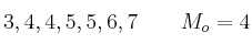 3 , 4 ,4, 5,5, 6 , 7 \qquad M_o = 4