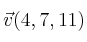 \vec{v}(4,7,11)