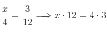 \frac{x}{4} = \frac{3}{12}\Longrightarrow x \cdot 12 = 4 \cdot 3 \frac{x}{4} = \frac{3}{12}\Longrightarrow x \cdot 12 = 4 \cdot 3