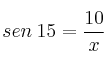 sen \: 15 = \frac{10}{x}