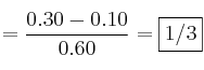 =\frac{0.30-0.10}{0.60}=\fbox{1/3} =\frac{0.30-0.10}{0.60}=\fbox{1/3}