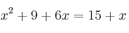 x^2+9 + 6x = 15+x