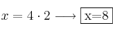 x = 4 \cdot 2 \longrightarrow \fbox{x=8} x = 4 \cdot 2 \longrightarrow \fbox{x=8}
