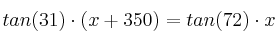 tan (31) \cdot (x+350)=tan (72) \cdot x