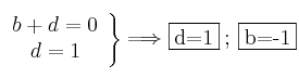 \left.
\begin{array}{cc}
  b+d=0
  \\d=1
\end{array}
\right\}  \Longrightarrow \fbox{d=1} \: ; \: \fbox{b=-1}