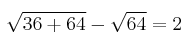 \sqrt{36+64}-\sqrt{64}=2 \sqrt{36+64}-\sqrt{64}=2
