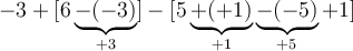 -3+[6\underbrace{-(-3)}_{+3}]-[5\underbrace{+(+1)}_{+1}\underbrace{-(-5)}_{+5}+1]