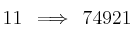 11 \:\: \Longrightarrow \:\: 74921