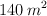 140 \: m^2