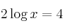  2 \log{x} = 4