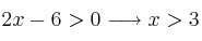 2x-6>0 \longrightarrow x>3
