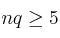nq \geq 5